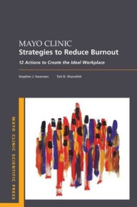 Title: Mayo Clinic Strategies To Reduce Burnout: 12 Actions to Create the Ideal Workplace, Author: Stephen Swensen