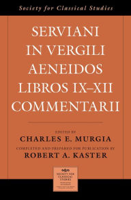 Title: Serviani in Vergili Aeneidos libros IX-XII commentarii, Author: Robert A. Kaster