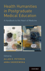 Title: Health Humanities in Postgraduate Medical Education, Author: Allan D. Peterkin