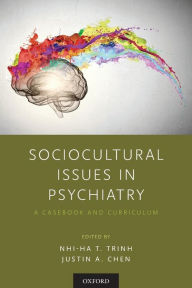 Title: Sociocultural Issues in Psychiatry: A Casebook and Curriculum, Author: Nhi-Ha T. Trinh