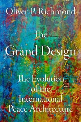 the Grand Design: Evolution of International Peace Architecture