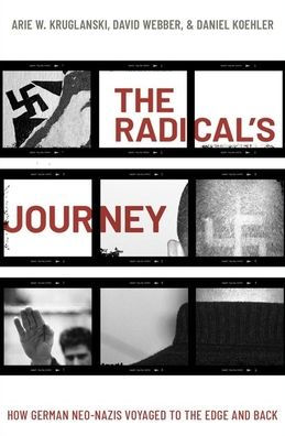 the Radical's Journey: How German Neo-Nazis Voyaged to Edge and Back