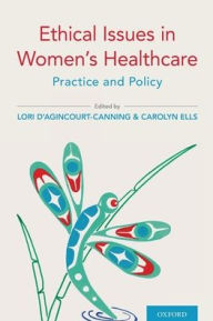 Title: Ethical Issues in Women's Healthcare: Practice and Policy, Author: Lori d'Agincourt-Canning