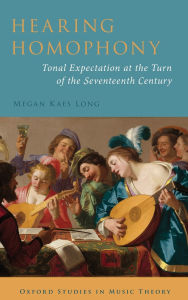 Title: Hearing Homophony: Tonal Expectation at the Turn of the Seventeenth Century, Author: Megan Kaes Long