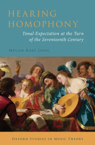 Title: Hearing Homophony: Tonal Expectation at the Turn of the Seventeenth Century, Author: Megan Kaes Long