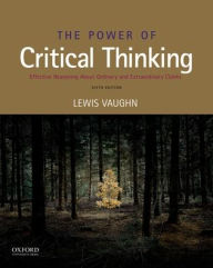 Title: The Power of Critical Thinking: Effective Reasoning about Ordinary and Extraordinary Claims / Edition 6, Author: Lewis Vaughn