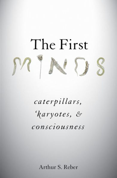 The First Minds: Caterpillars, Karyotes, and Consciousness