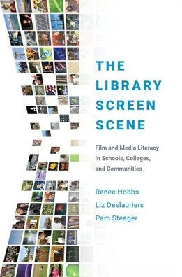 The Library Screen Scene: Film and Media Literacy Schools, Colleges, Communities