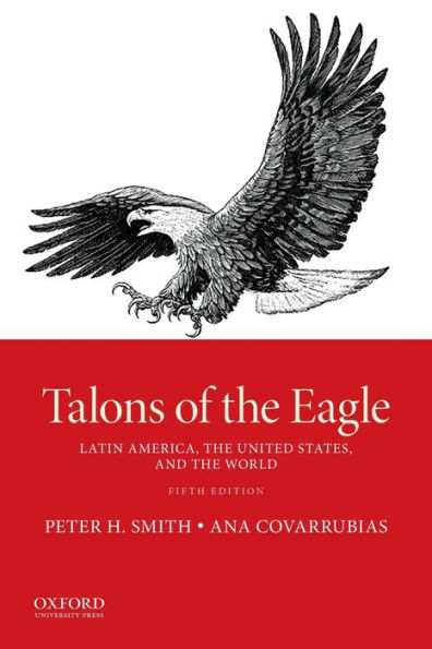 Talons of the Eagle: Latin America, the United States, and the World