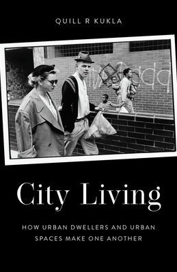 City Living: How Urban Spaces and Dwellers Make One Another