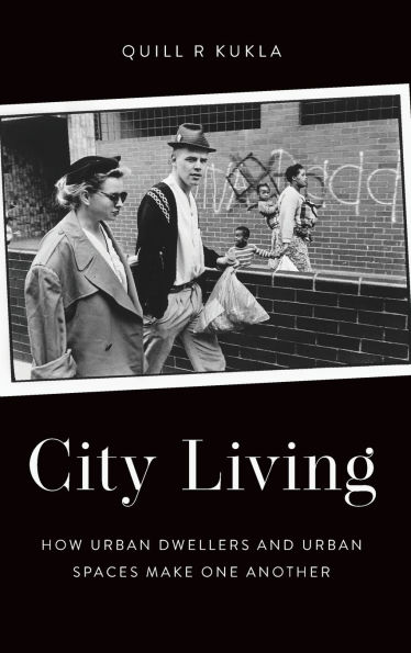 City Living: How Urban Spaces and Dwellers Make One Another