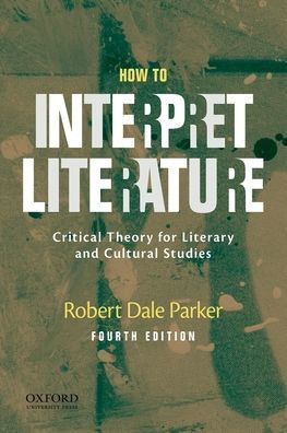 How to Interpret Literature: Critical Theory for Literary and Cultural Studies / Edition 4