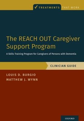 The REACH OUT Caregiver Support Program: A Skills Training Program for Caregivers of Persons with Dementia, Clinician Guide