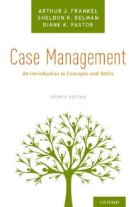 Title: Case Management: An Introduction to Concepts and Skills / Edition 4, Author: Arthur J. Frankel