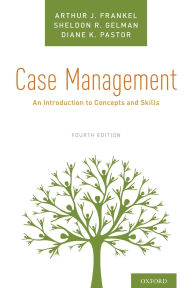 Title: Case Management: An Introduction to Concepts and Skills / Edition 4, Author: Arthur J. Frankel