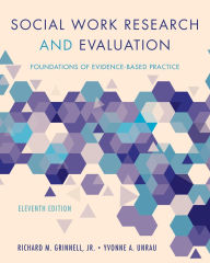 Title: Social Work Research and Evaluation: Foundations of Evidence-Based Practice / Edition 11, Author: Richard M. Grinnell