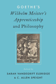 Title: Goethe's Wilhelm Meister's Apprenticeship and Philosophy, Author: Sarah V. Eldridge