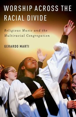 Worship across the Racial Divide: Religious Music and Multiracial Congregation