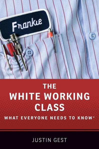 The White Working Class: What Everyone Needs to Knowï¿½