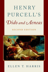 Title: Henry Purcell's Dido and Aeneas, Author: Ellen T. Harris