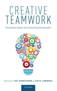 Title: Creative Teamwork: Developing Rapid, Site-Switching Ethnography, Author: Pat Armstrong