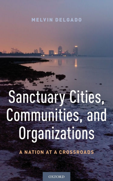 Sanctuary Cities, Communities, and Organizations: a Nation at Crossroads