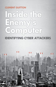 Title: Inside the Enemy's Computer: Identifying Cyber Attackers, Author: Clement Guitton