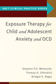 Title: Exposure Therapy for Child and Adolescent Anxiety and OCD, Author: Stephen P. Whiteside