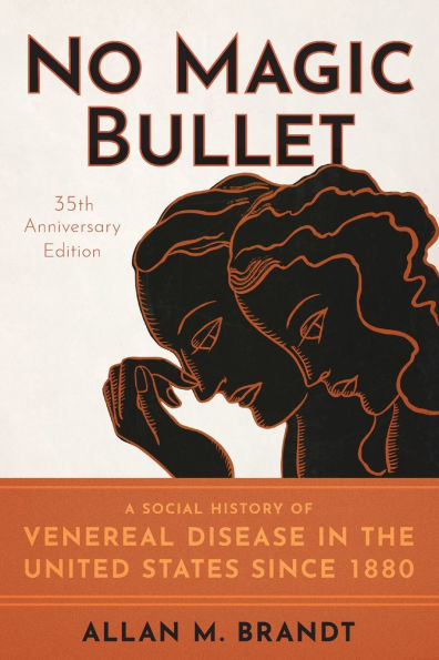 No Magic Bullet: A Social History of Venereal Disease the United States since 1880- 35th Anniversary Edition