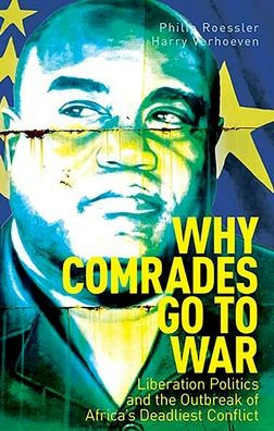 Why Comrades go to War: Liberation Politics and the Outbreak of Africa's Deadliest Conflict