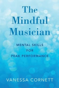 English text book download The Mindful Musician: Mental Skills for Peak Performance English version  by Vanessa Cornett