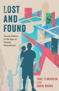 Title: Lost and Found: Young Fathers in the Age of Unwed Parenthood, Author: Paul Florsheim