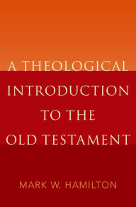 Title: A Theological Introduction to the Old Testament, Author: Mark W. Hamilton