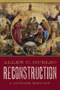 Title: Reconstruction: A Concise History, Author: Allen C. Guelzo