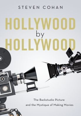 Hollywood by Hollywood: the Backstudio Picture and Mystique of Making Movies