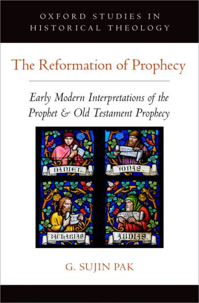 The Reformation of Prophecy: Early Modern Interpretations of the Prophet & Old Testament Prophecy