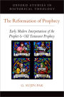 The Reformation of Prophecy: Early Modern Interpretations of the Prophet & Old Testament Prophecy