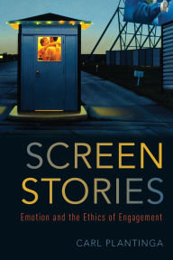 Title: Screen Stories: Emotion and the Ethics of Engagement, Author: Carl  Plantinga