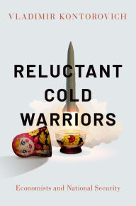 Title: Reluctant Cold Warriors: Economists and National Security, Author: Vladimir Kontorovich