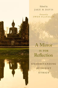 Title: A Mirror Is for Reflection: Understanding Buddhist Ethics, Author: Jake H. Davis