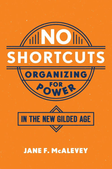 No Shortcuts: Organizing for Power the New Gilded Age