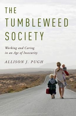 The Tumbleweed Society: Working and Caring an Age of Insecurity