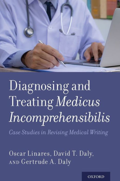 Diagnosing and Treating Medicus Incomprehensibilis: Case Studies in Revising Medical Writing