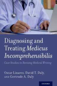 Title: Diagnosing and Treating Medicus Incomprehensibilis: Case Studies in Revising Medical Writing, Author: Oscar Linares