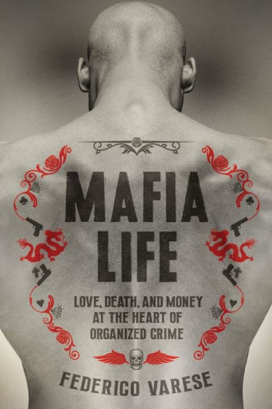 Mafia Life: Love, Death, and Money at the Heart of Organized Crime
