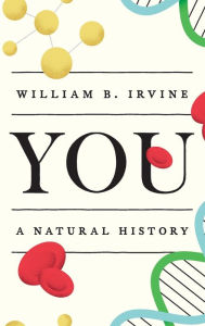 Title: You: A Natural History, Author: William B. Irvine