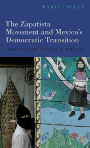 Title: The Zapatista Movement and Mexico's Democratic Transition: Mobilization, Success, and Survival, Author: Marïa Inclïn