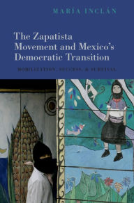 Title: The Zapatista Movement and Mexico's Democratic Transition: Mobilization, Success, and Survival, Author: María Inclán