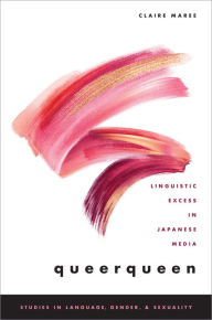 Title: queerqueen: Linguistic Excess in Japanese Media, Author: Claire Maree