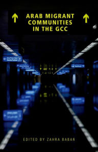 Title: Arab Migrant Communities in the GCC, Author: Zahra Babar